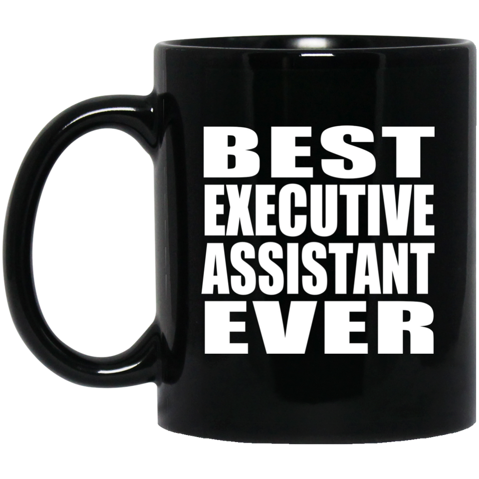 Best Executive Assistant Ever - 11 Oz Coffee Mug Black