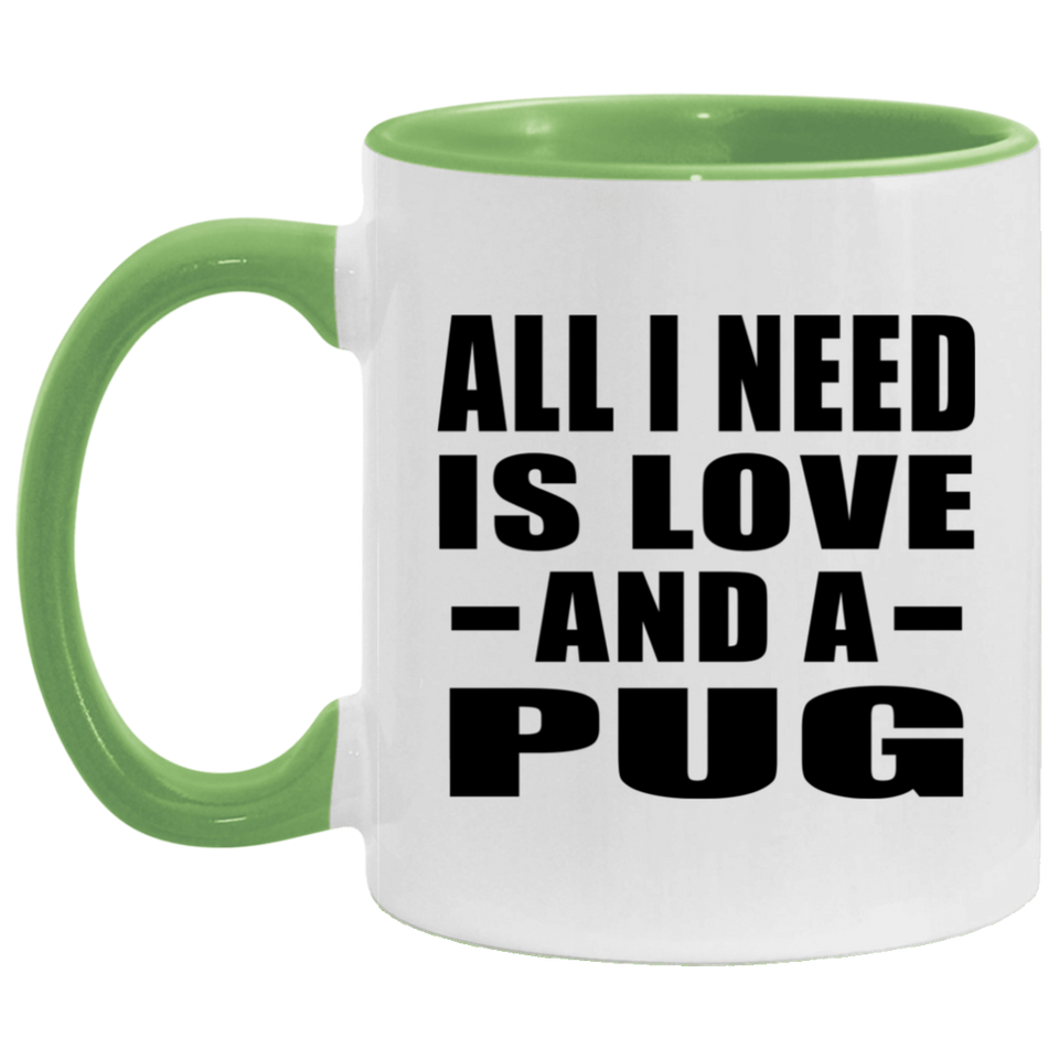 All I Need Is Love And A Pug - 11oz Accent Mug Green