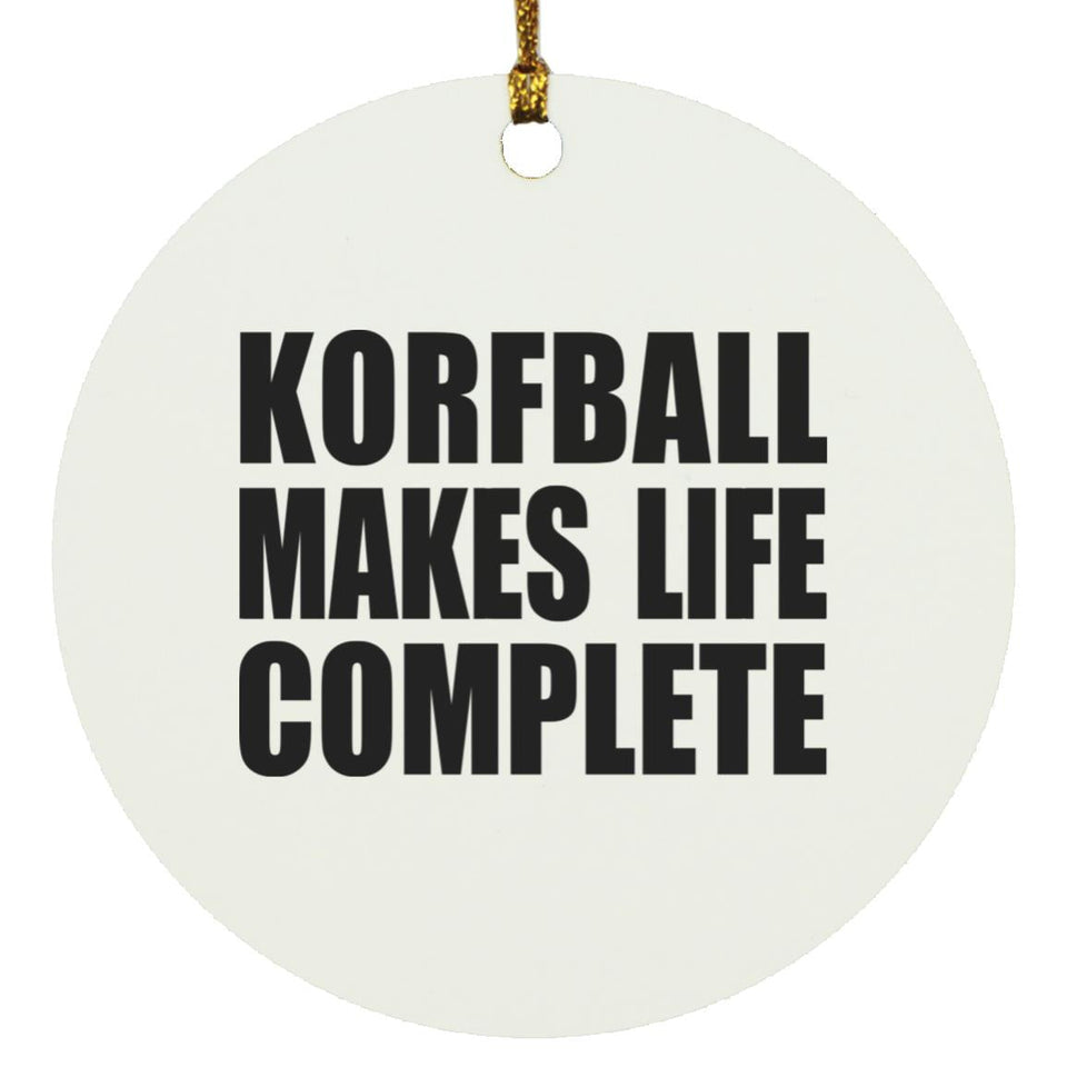 Korfball Makes Life Complete - Circle Ornament