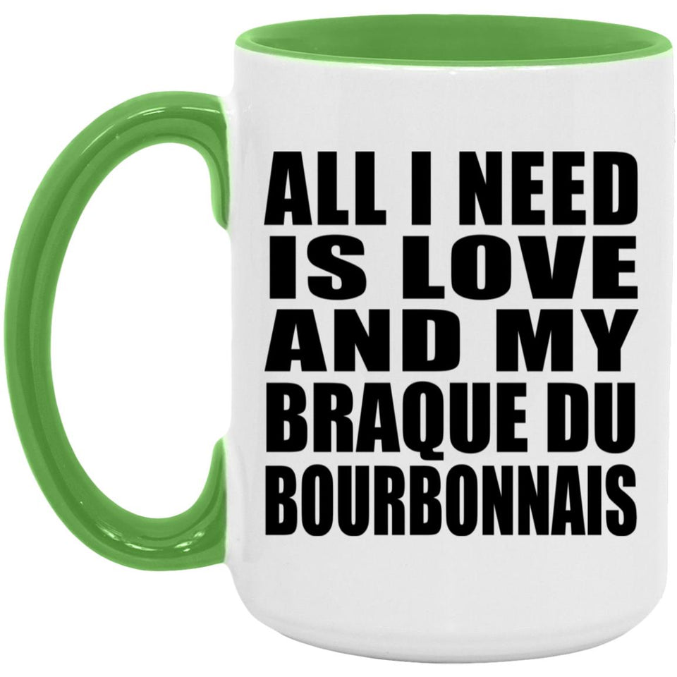 All I Need Is Love And My Braque Du Bourbonnais - 15oz Accent Mug Green