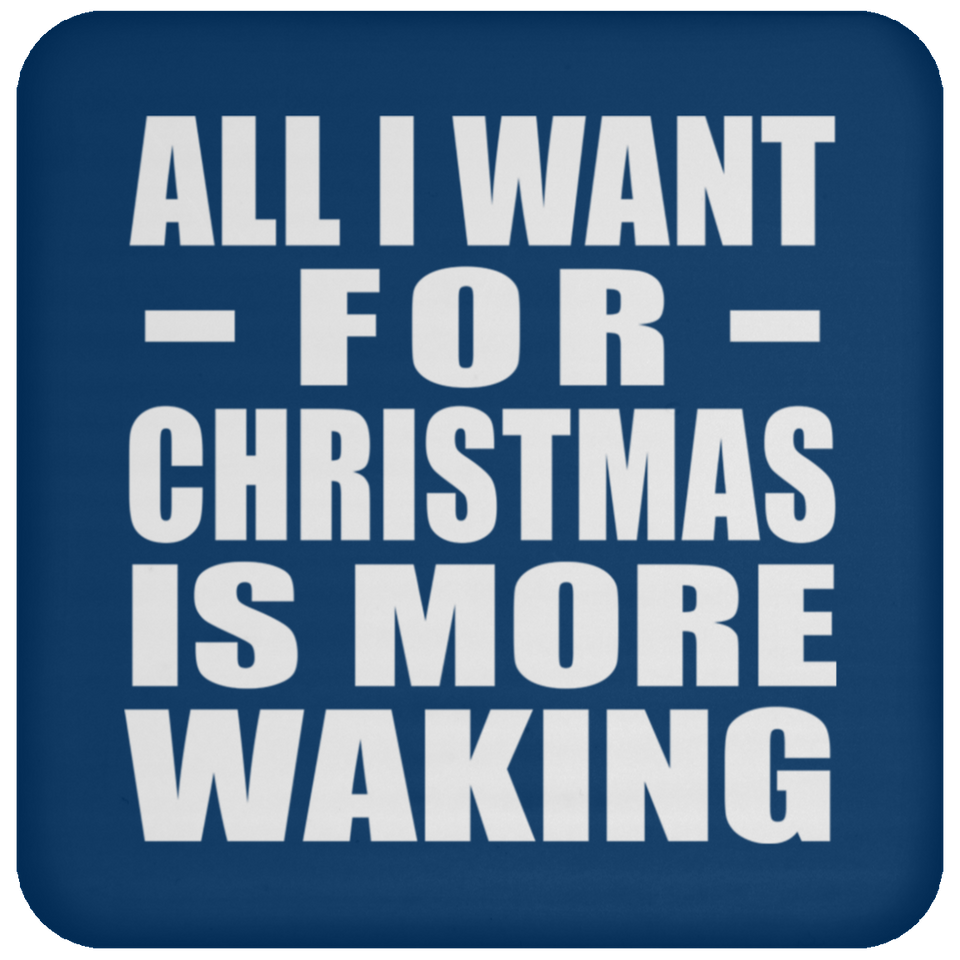 All I Want For Christmas Is More Waking - Coaster