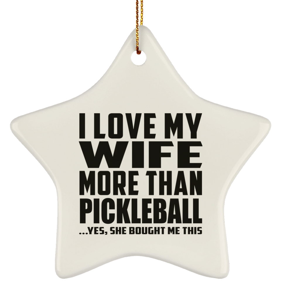 I Love My Wife More Than Pickleball - Star Ornament