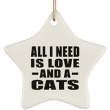 All I Need Is Love And A Cats - Star Ornament