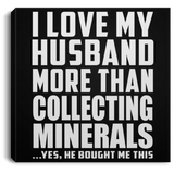 I Love My Husband More Than Collecting Minerals - Canvas Square