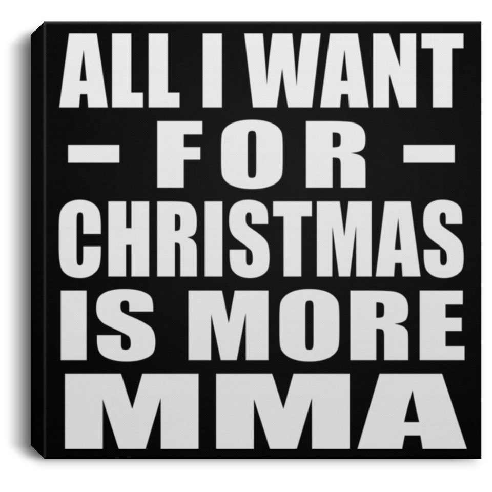 All I Want For Christmas Is More MMA - Canvas Square