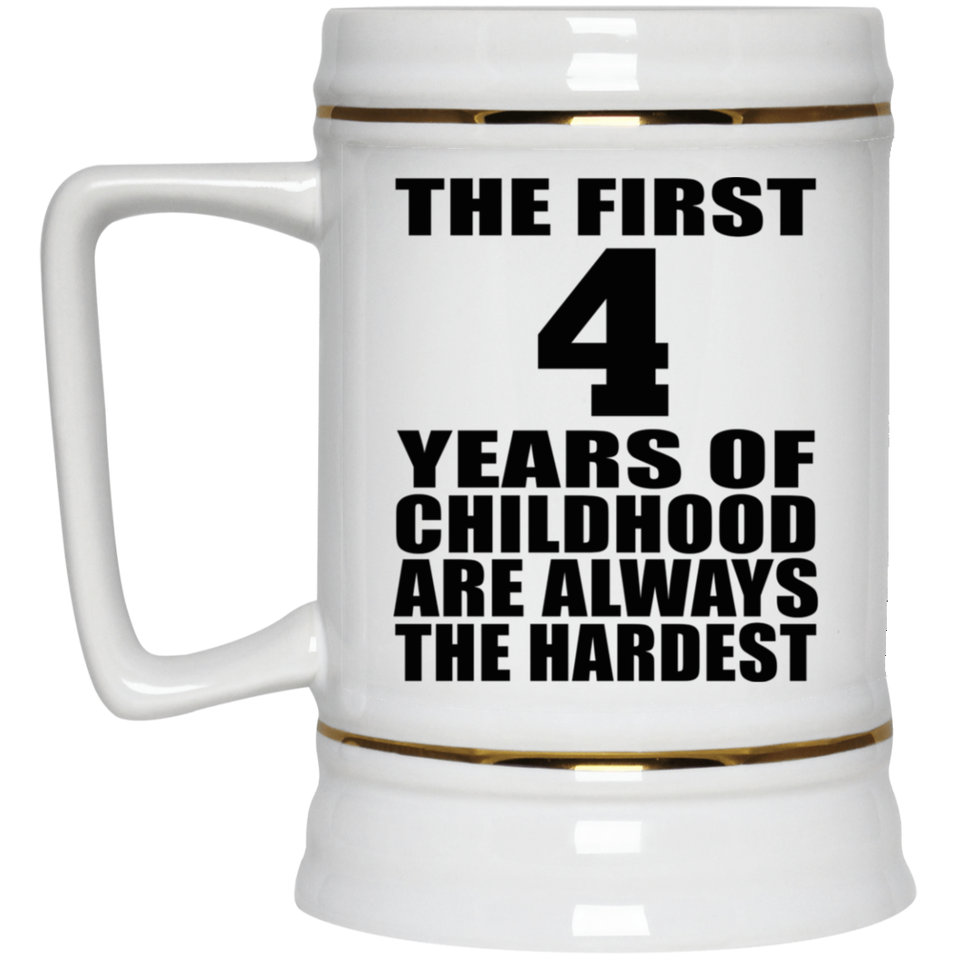 4th Birthday First 4 Years of Childhood Are The Hardest - Beer Stein