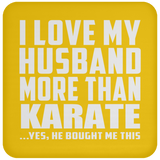 I Love My Husband More Than Karate - Drink Coaster