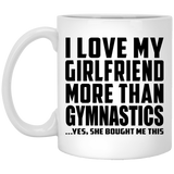 I Love My Girlfriend More Than Gymnastics - 11 Oz Coffee Mug
