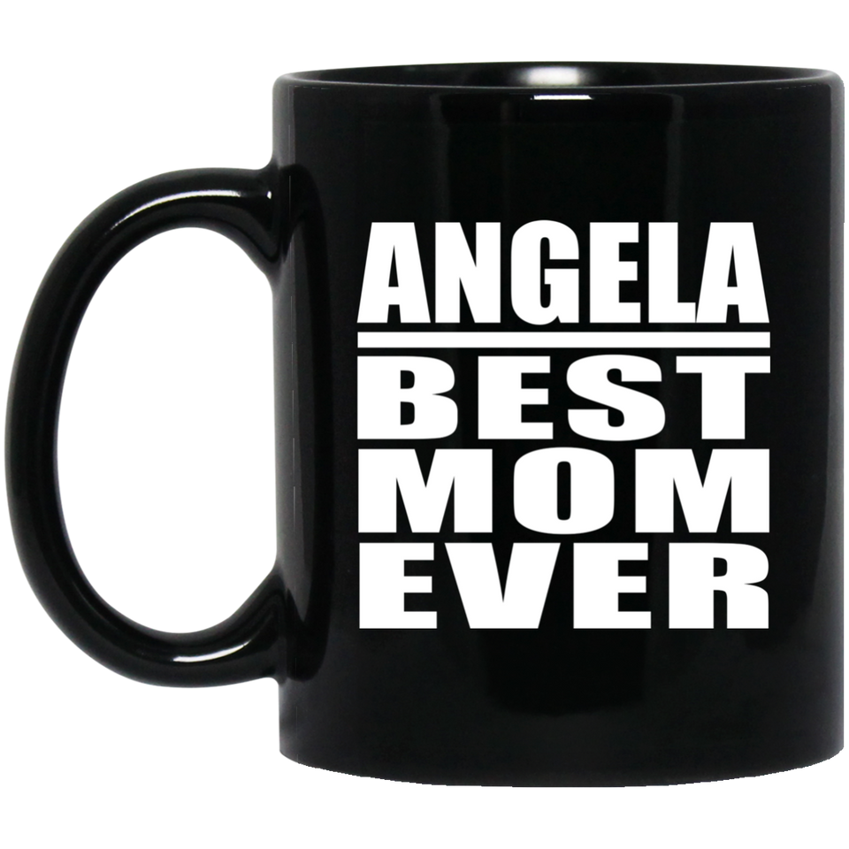Angela Best Mom Ever - 11 Oz Coffee Mug Black