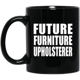 Future Furniture Upholsterer - 11oz Coffee Mug Black