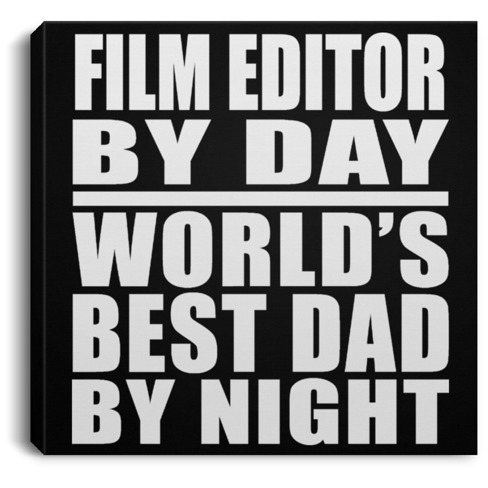 Film Editor By Day World's Best Dad By Night - Canvas Square