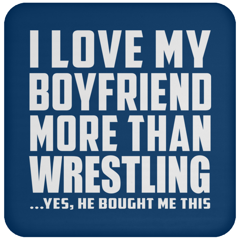 I Love My Boyfriend More Than Wrestling - Drink Coaster