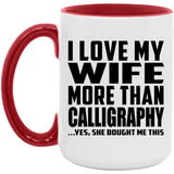 I Love My Wife More Than Calligraphy - 15oz Accent Mug Red