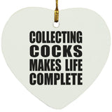 Collecting Cocks Makes Life Complete - Heart Ornament