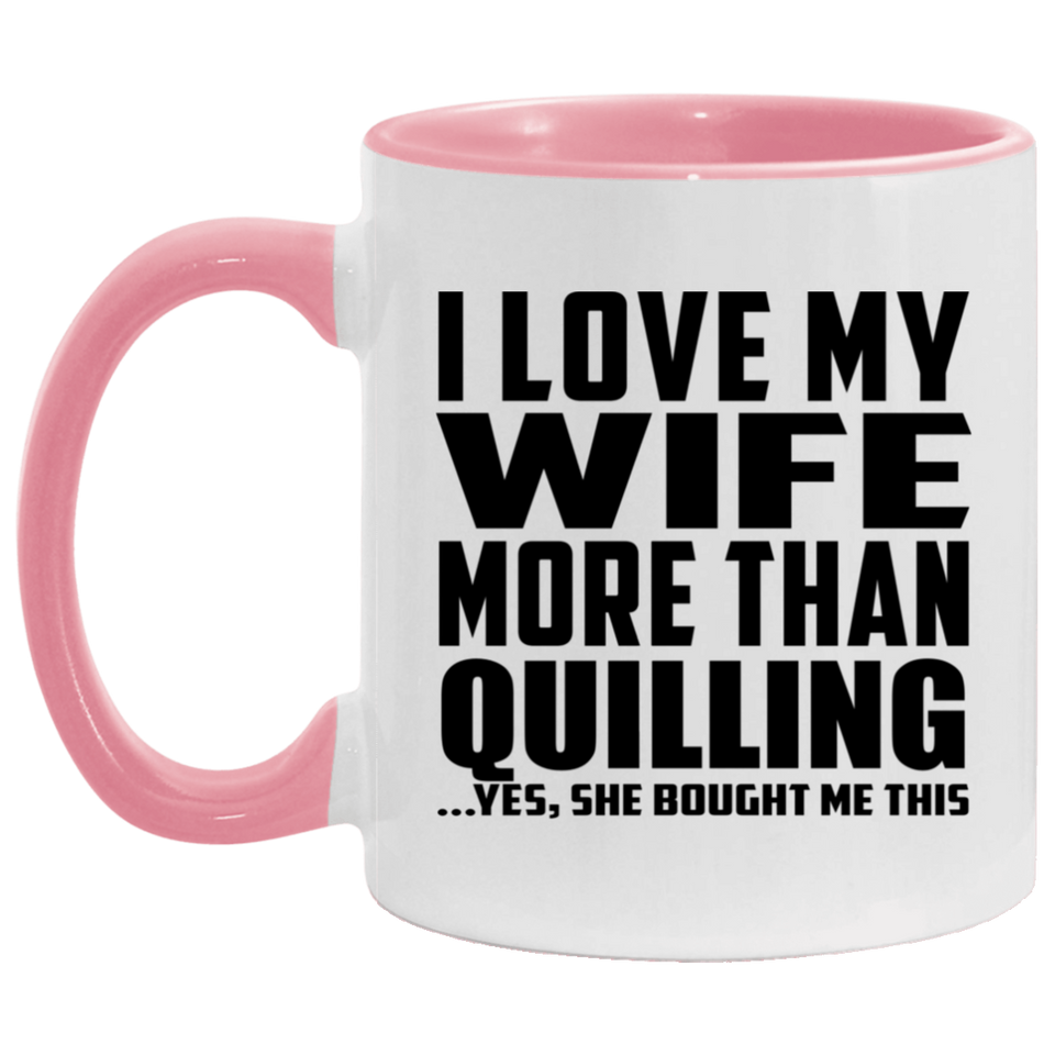 I Love My Wife More Than Quilling - 11oz Accent Mug Pink