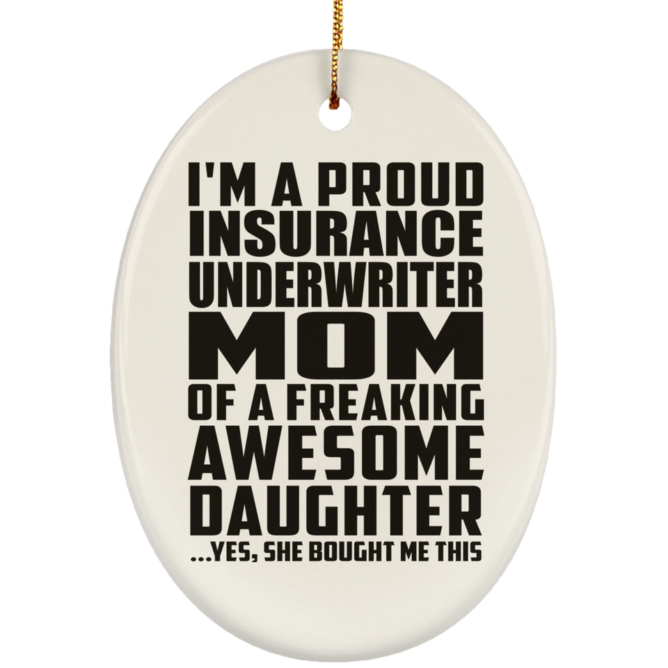 Proud Insurance Underwriter Mom Of Awesome Daughter - Oval Ornament