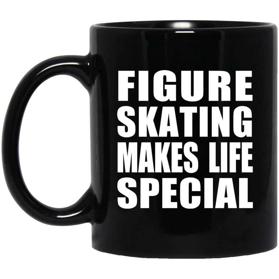 Figure Skating Makes Life Special - 11oz Coffee Mug Black