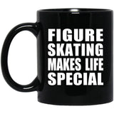 Figure Skating Makes Life Special - 11oz Coffee Mug Black
