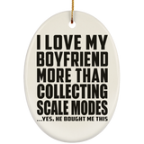 I Love My Boyfriend More Than Collecting Scale Modes - Oval Ornament