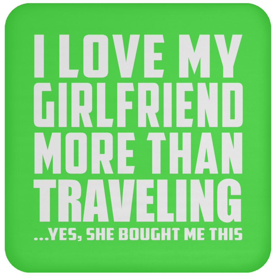 I Love My Girlfriend More Than Traveling - Drink Coaster