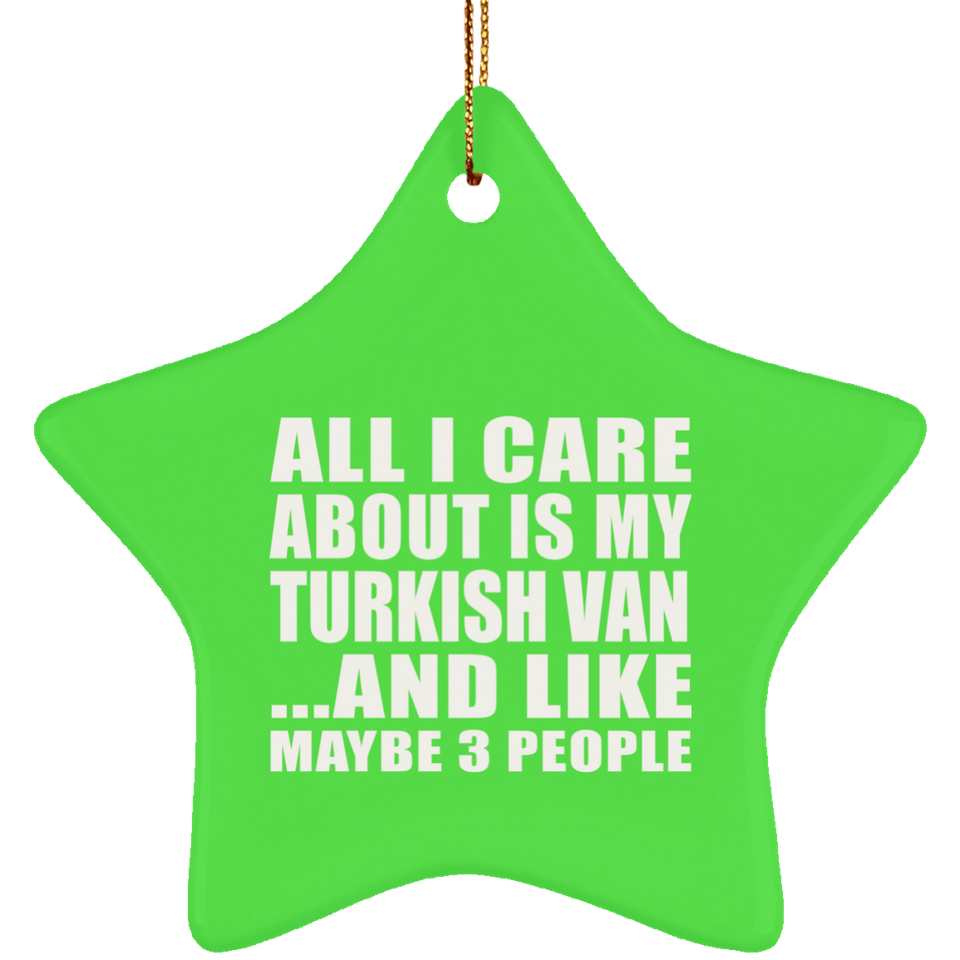 All I Care About Is My Turkish Van - Star Ornament
