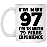 97th Birthday I'm Not 97 I'm 18 With 79 Years Experience - 11oz Coffee Mug