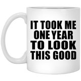 1st Birthday Took Me 1 Year To Look This Good - 11 Oz Coffee Mug