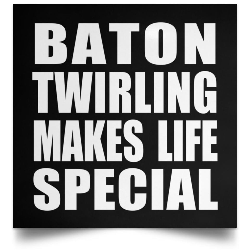 Baton Twirling Makes Life Special - Poster Square