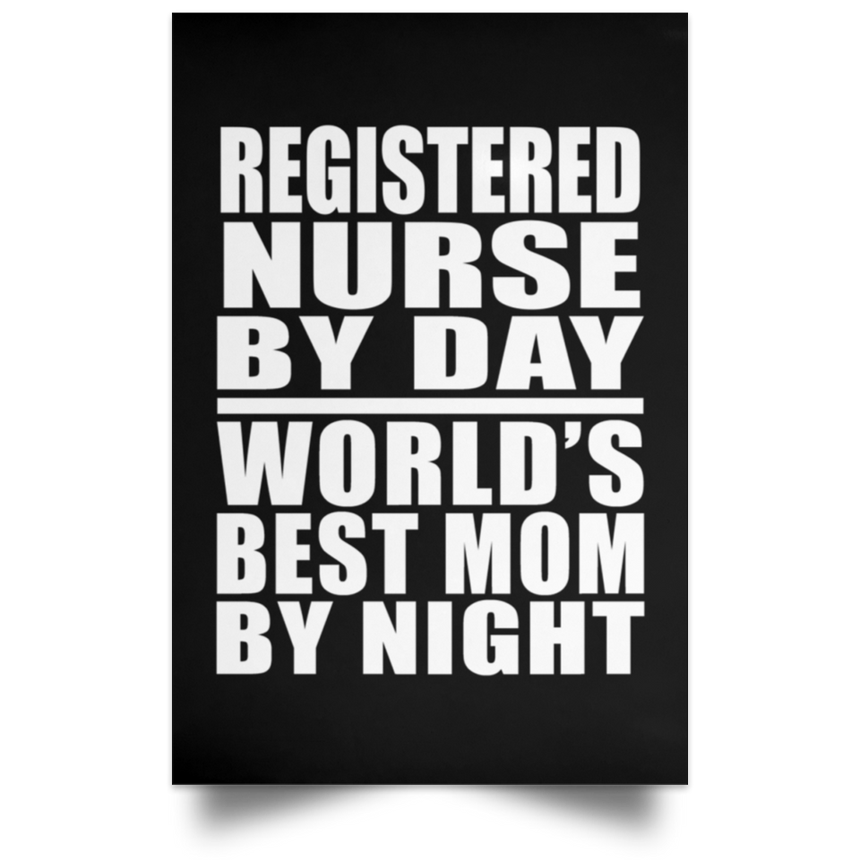 Registered Nurse By Day World's Best Mom By Night - Poster Portrait