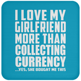 I Love My Girlfriend More Than Collecting Currency - Drink Coaster