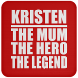 Kristen The Mum The Hero The Legend - Drink Coaster