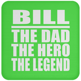 Bill The Dad The Hero The Legend - Drink Coaster