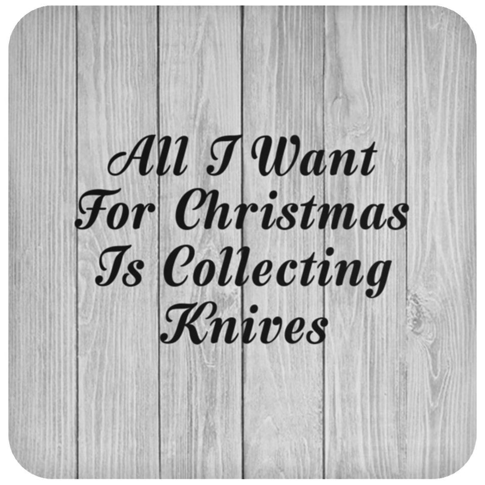 All I Want For Christmas Is Collecting Knives - Drink Coaster F
