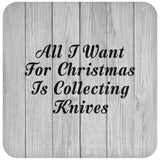 All I Want For Christmas Is Collecting Knives - Drink Coaster F