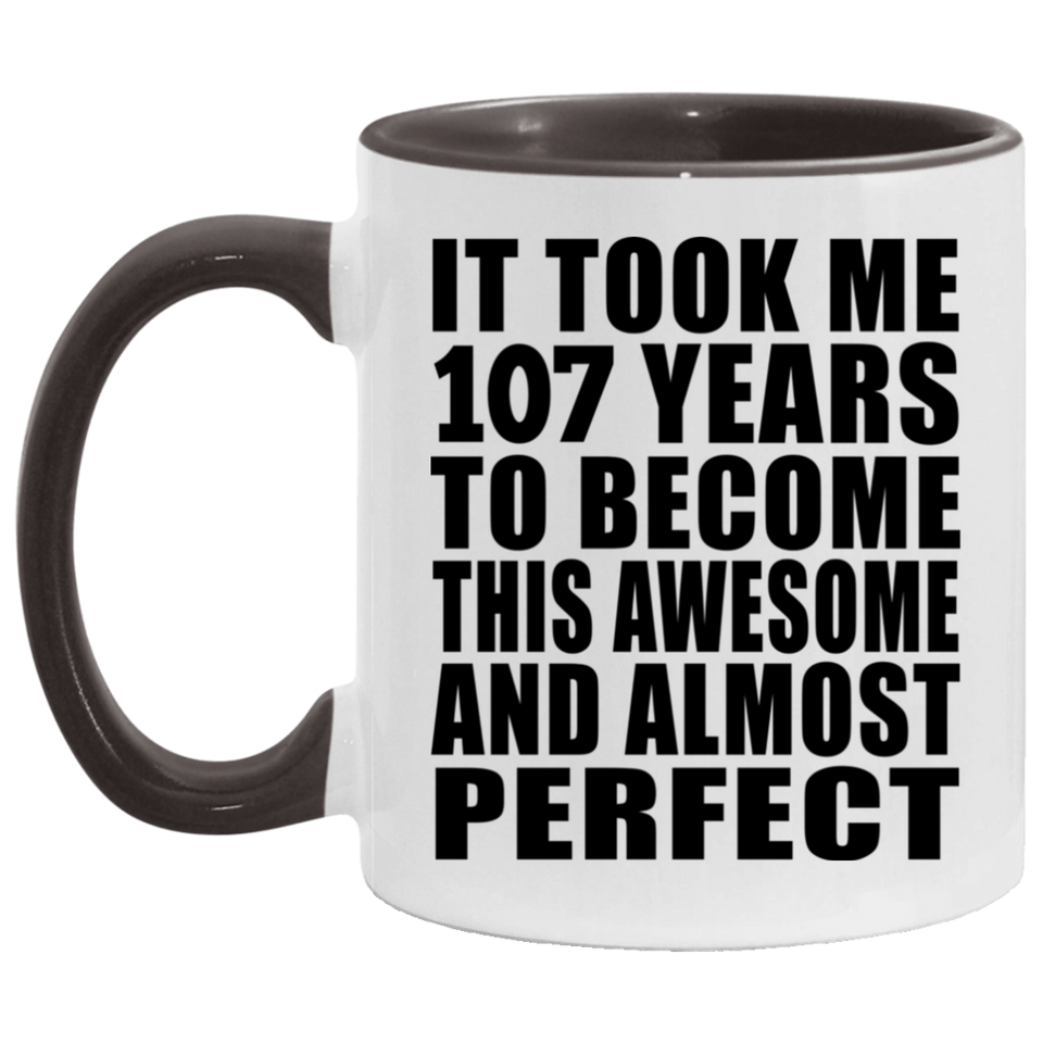 107th Birthday Took 107 Years To Become Awesome & Perfect - 11oz Accent Mug Black