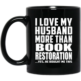 I Love My Husband More Than Book Restoration - 11 Oz Coffee Mug Black