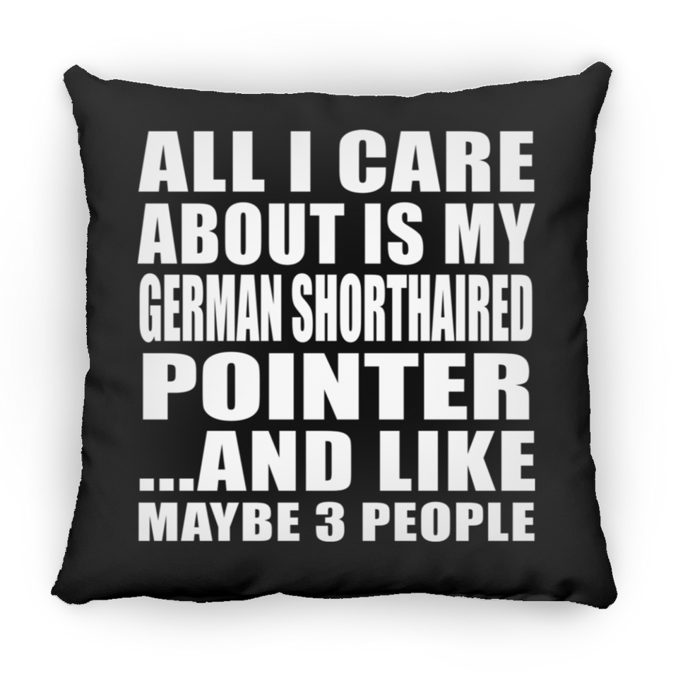 All I Care About Is My German Shorthaired Pointer - Throw Pillow Black