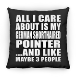 All I Care About Is My German Shorthaired Pointer - Throw Pillow Black