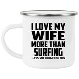 I Love My Wife More Than Surfing - 12oz Camping Mug
