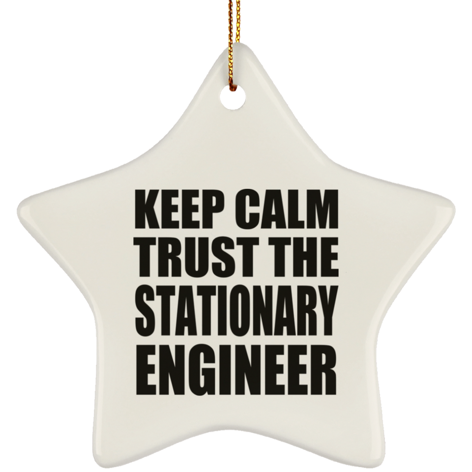 Keep Calm and Trust The Stationary Engineer - Star Ornament