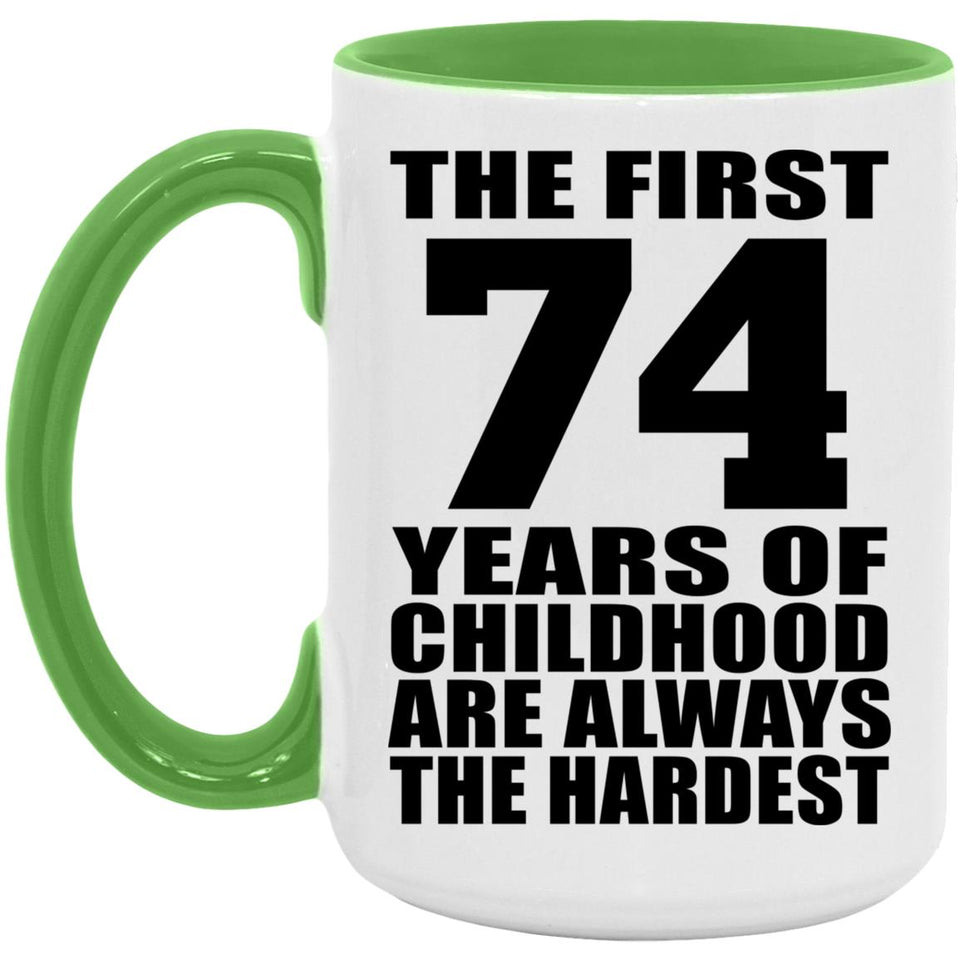 74th Birthday First 74 Years of Childhood Are The Hardest - 15oz Accent Mug Green