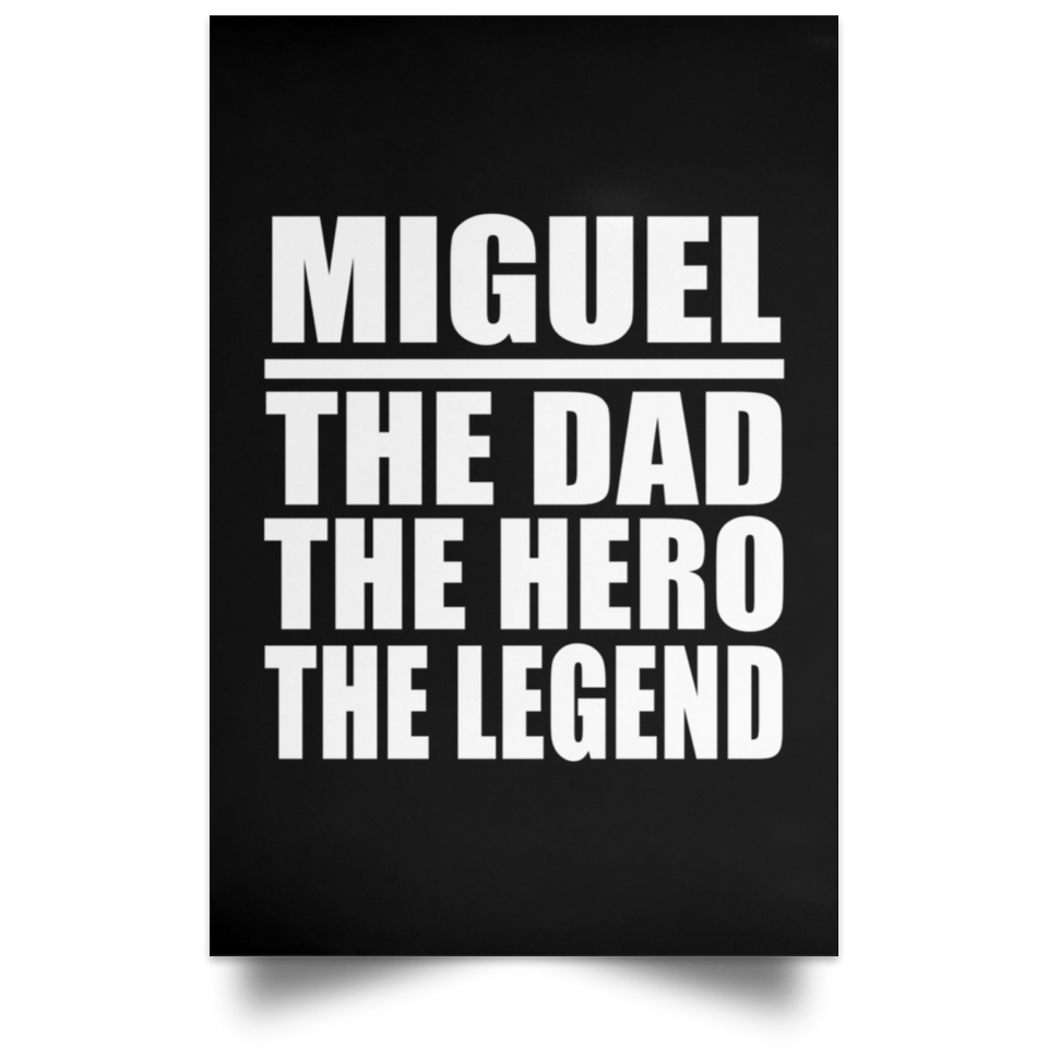 Miguel The Dad The Hero The Legend - Poster Portrait