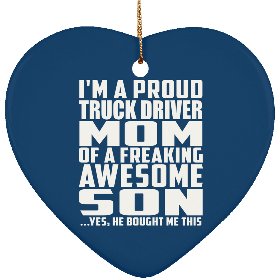 Proud Truck Driver Mom Of Awesome Son - Heart Ornament