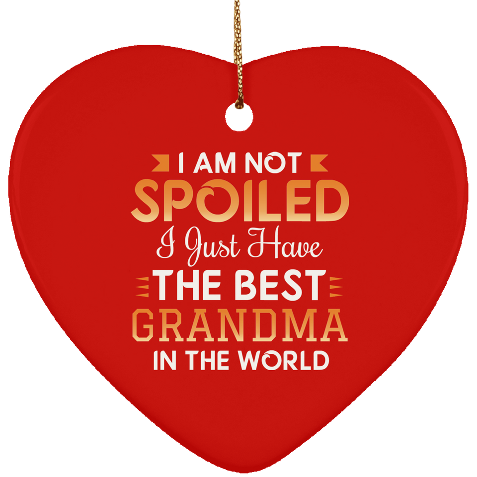 I Am Not Spoiled I Just Have The Best Grandma In The World - Heart Ornament