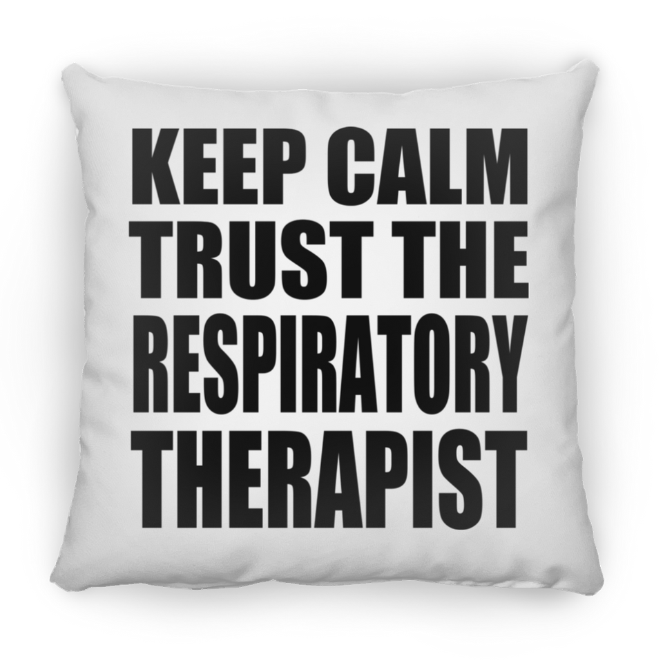 Keep Calm and Trust The Respiratory Therapist - Throw Pillow