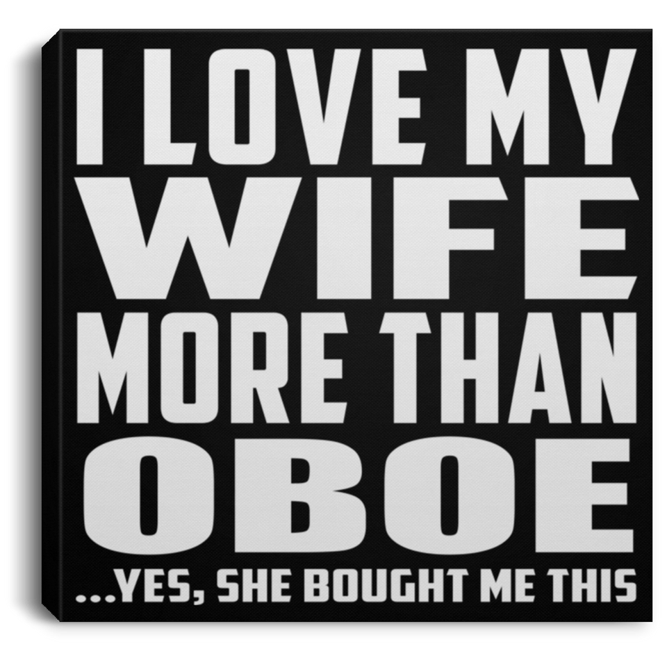 I Love My Wife More Than Oboe - Canvas Square