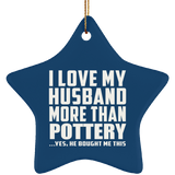 I Love My Husband More Than Pottery - Star Ornament