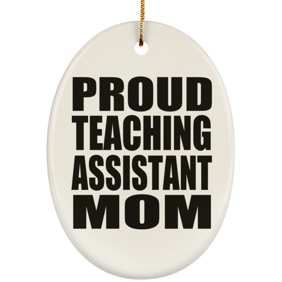 Proud Teaching Assistant Mom - Oval Ornament