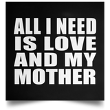 All I Need Is Love And My Mother - Poster Square