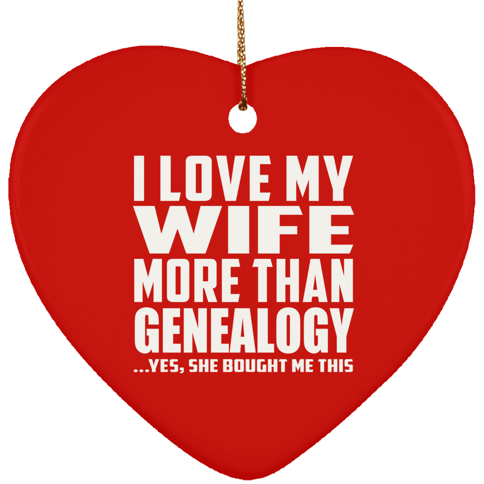 I Love My Wife More Than Genealogy - Heart Ornament